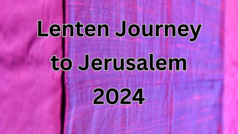 Lenten Journey to Jerusalem 2024